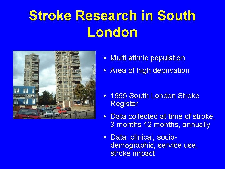Stroke Research in South London • Multi ethnic population • Area of high deprivation