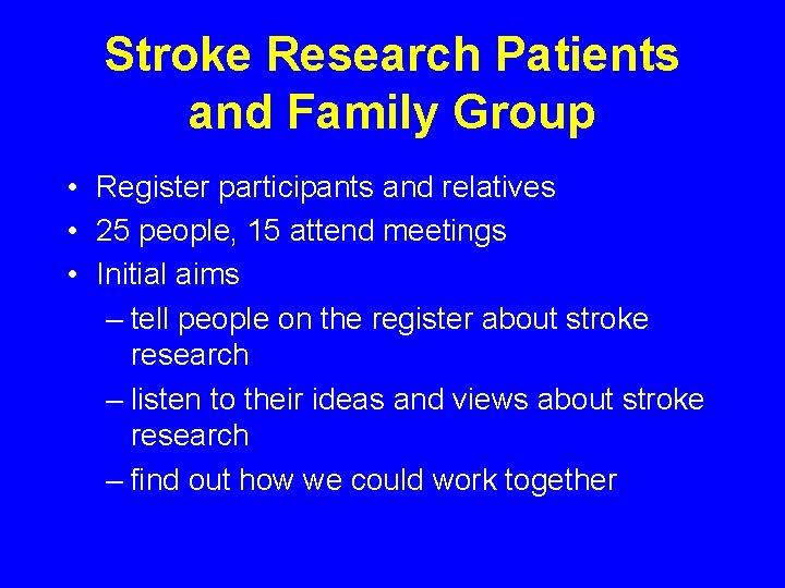 Stroke Research Patients and Family Group • Register participants and relatives • 25 people,