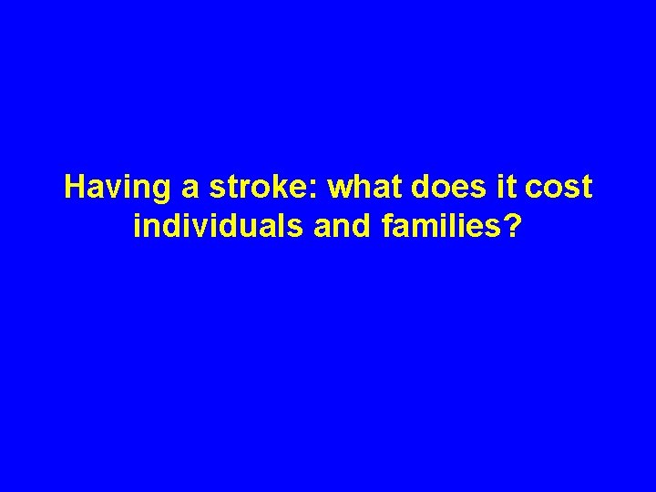 Having a stroke: what does it cost individuals and families? 