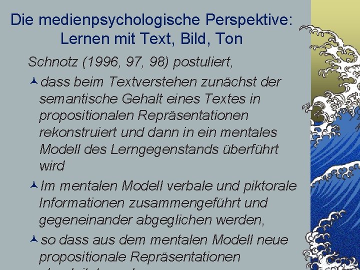 Die medienpsychologische Perspektive: Lernen mit Text, Bild, Ton Schnotz (1996, 97, 98) postuliert, ©dass