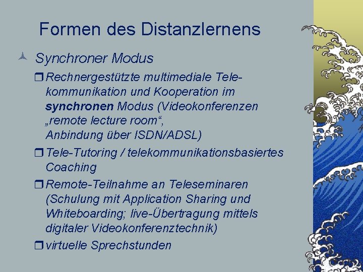 Formen des Distanzlernens © Synchroner Modus r. Rechnergestützte multimediale Telekommunikation und Kooperation im synchronen