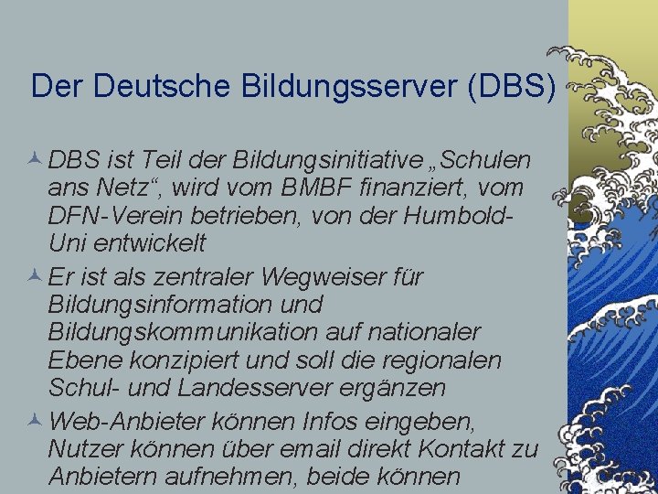 Der Deutsche Bildungsserver (DBS) © DBS ist Teil der Bildungsinitiative „Schulen ans Netz“, wird