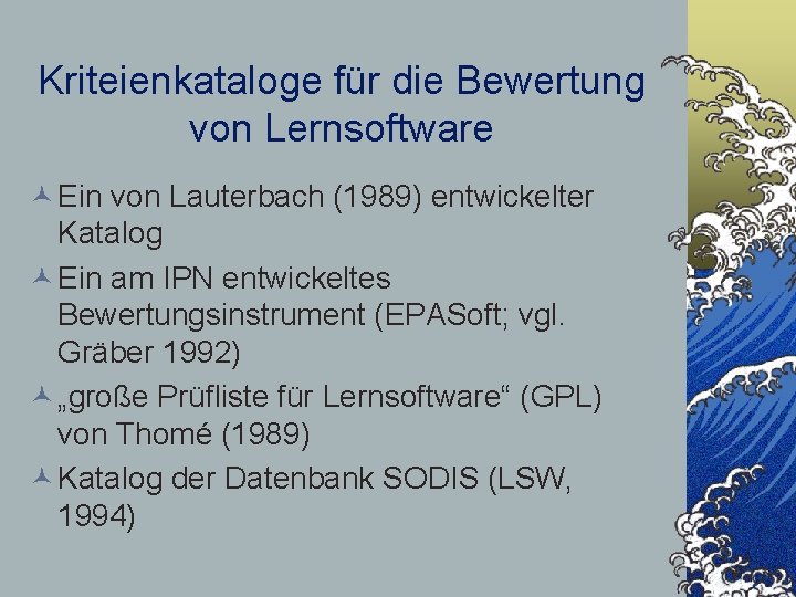 Kriteienkataloge für die Bewertung von Lernsoftware © Ein von Lauterbach (1989) entwickelter Katalog ©