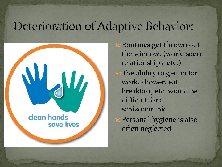 Deterioration of Adaptive Behavior: Routines get thrown out the window. (work, social relationships, etc.