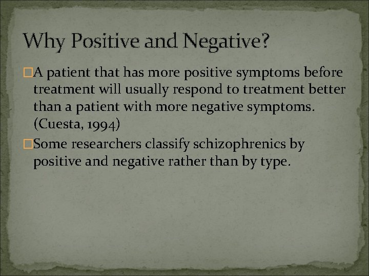 Why Positive and Negative? �A patient that has more positive symptoms before treatment will