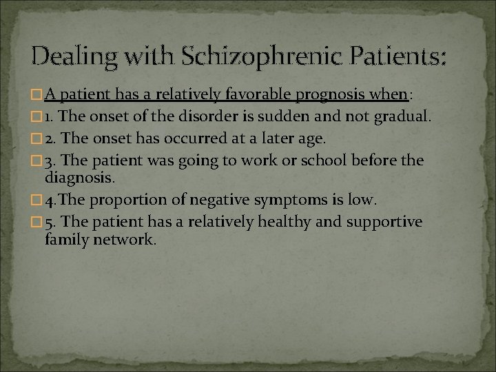 Dealing with Schizophrenic Patients: �A patient has a relatively favorable prognosis when: � 1.