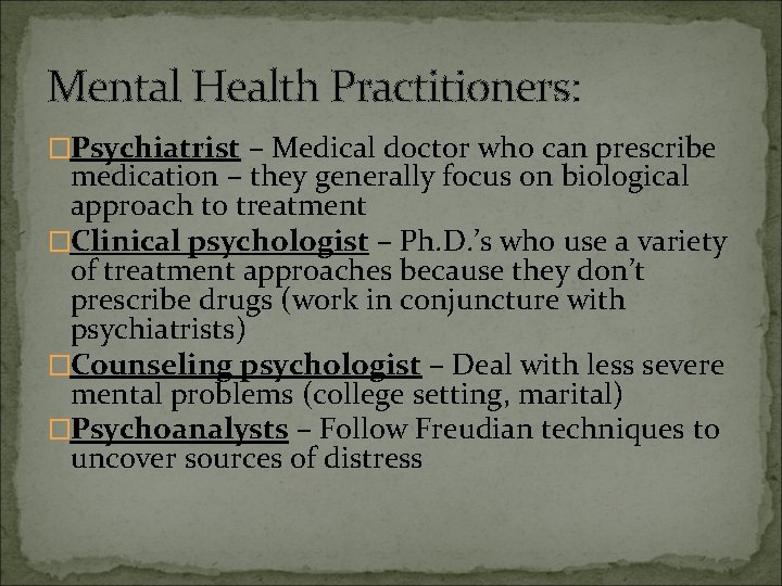 Mental Health Practitioners: �Psychiatrist – Medical doctor who can prescribe medication – they generally