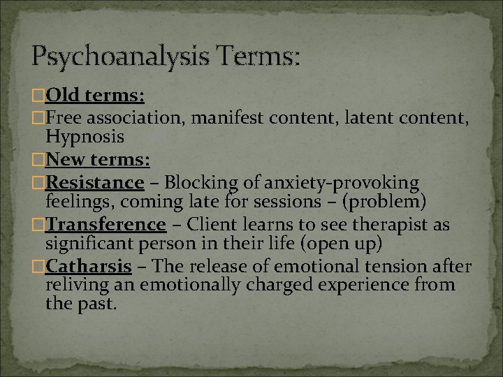 Psychoanalysis Terms: �Old terms: �Free association, manifest content, latent content, Hypnosis �New terms: �Resistance