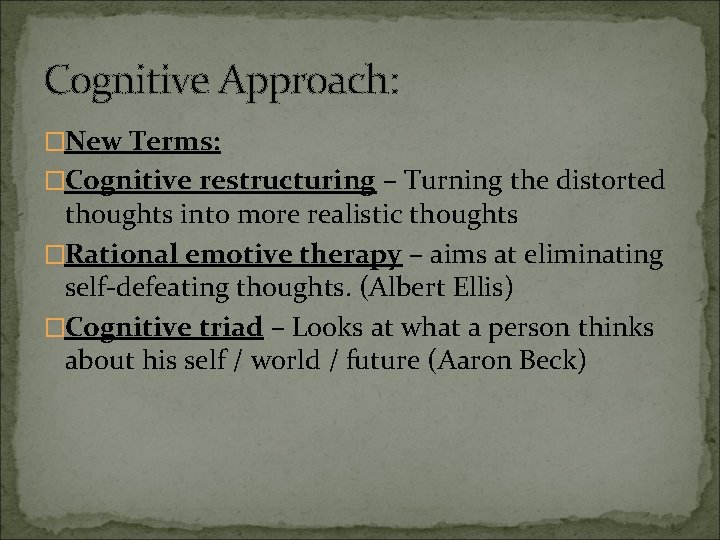 Cognitive Approach: �New Terms: �Cognitive restructuring – Turning the distorted thoughts into more realistic
