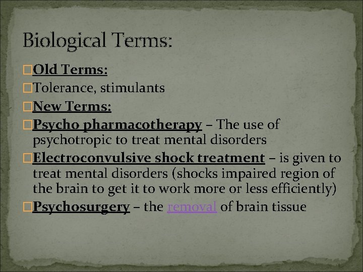 Biological Terms: �Old Terms: �Tolerance, stimulants �New Terms: �Psycho pharmacotherapy – The use of