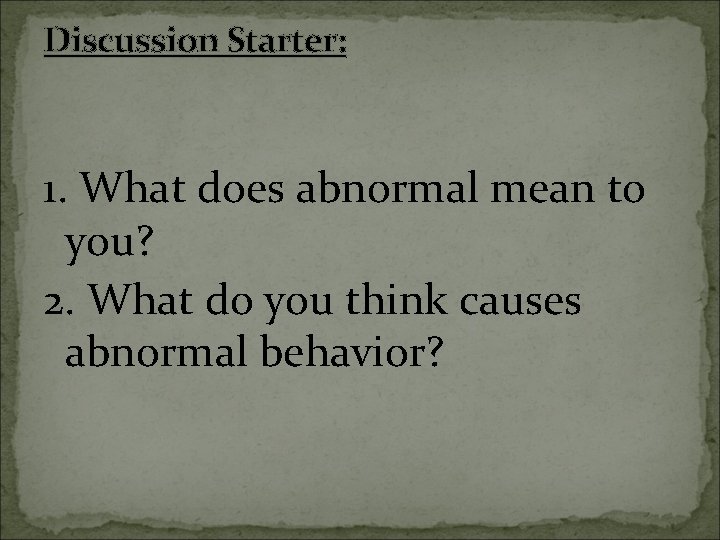 Discussion Starter: 1. What does abnormal mean to you? 2. What do you think