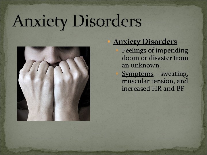 Anxiety Disorders § Anxiety Disorders § Feelings of impending doom or disaster from an