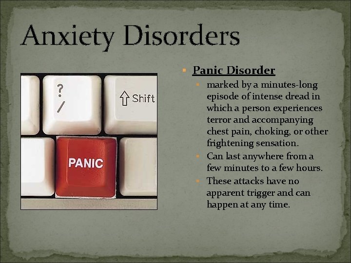 Anxiety Disorders § Panic Disorder § marked by a minutes-long episode of intense dread