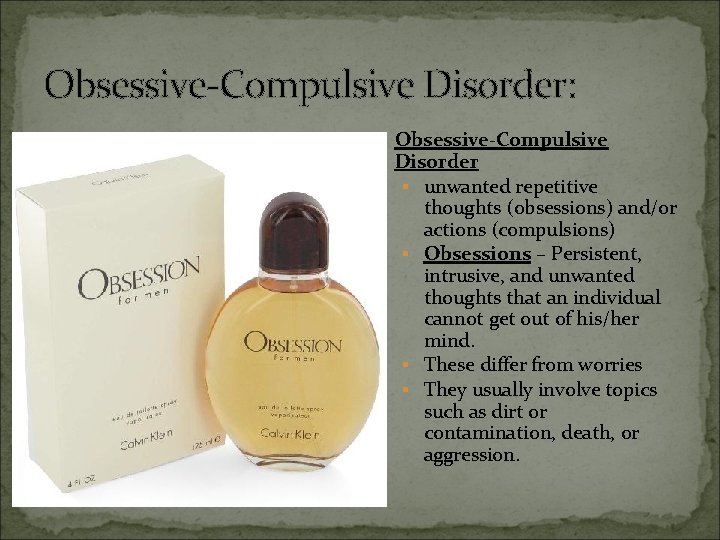 Obsessive-Compulsive Disorder: § Obsessive-Compulsive Disorder § unwanted repetitive thoughts (obsessions) and/or actions (compulsions) §