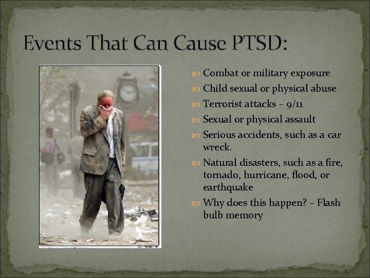 Events That Can Cause PTSD: Combat or military exposure Child sexual or physical abuse