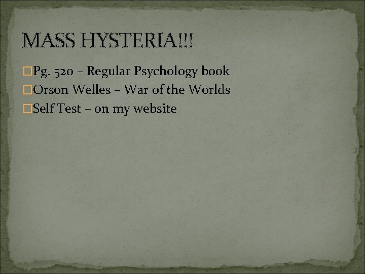 MASS HYSTERIA!!! �Pg. 520 – Regular Psychology book �Orson Welles – War of the