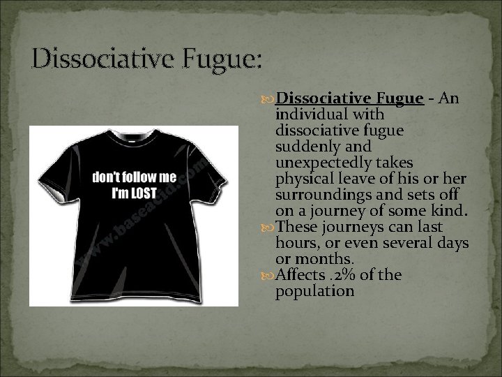 Dissociative Fugue: Dissociative Fugue - An individual with dissociative fugue suddenly and unexpectedly takes