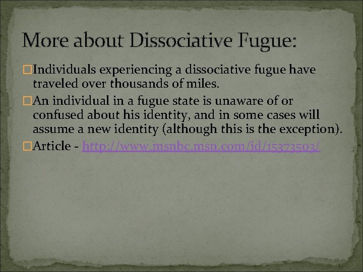 More about Dissociative Fugue: �Individuals experiencing a dissociative fugue have traveled over thousands of