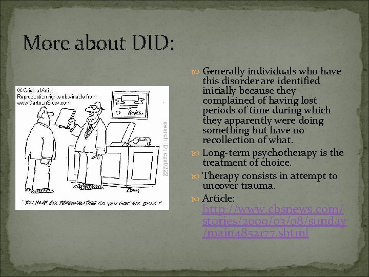 More about DID: Generally individuals who have this disorder are identified initially because they