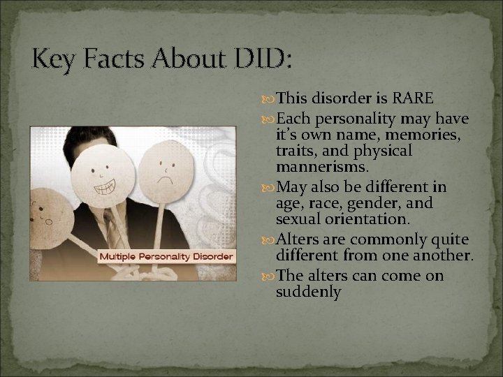 Key Facts About DID: This disorder is RARE Each personality may have it’s own