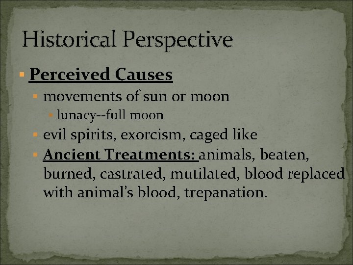 Historical Perspective § Perceived Causes § movements of sun or moon § lunacy--full moon