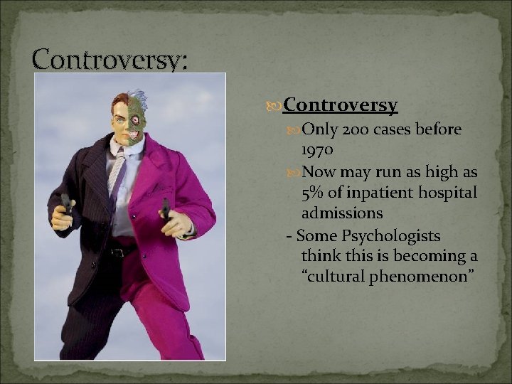 Controversy: Controversy Only 200 cases before 1970 Now may run as high as 5%