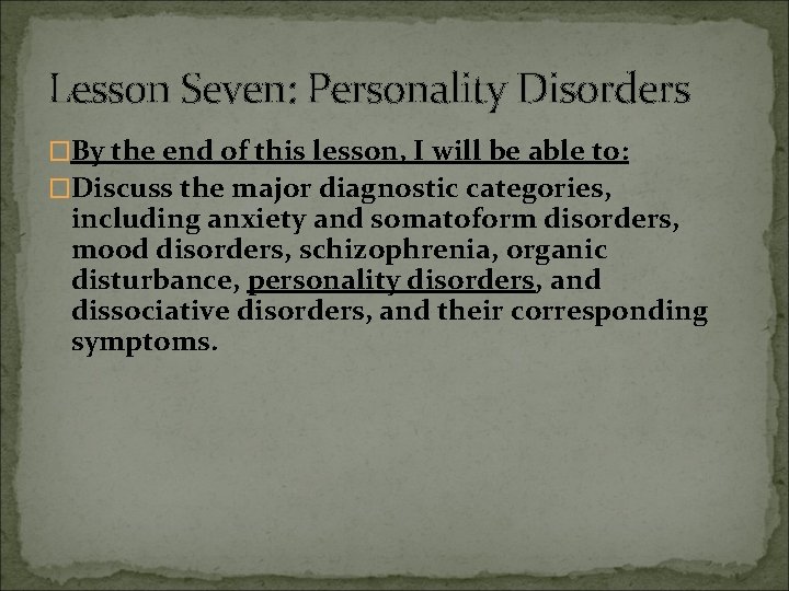 Lesson Seven: Personality Disorders �By the end of this lesson, I will be able