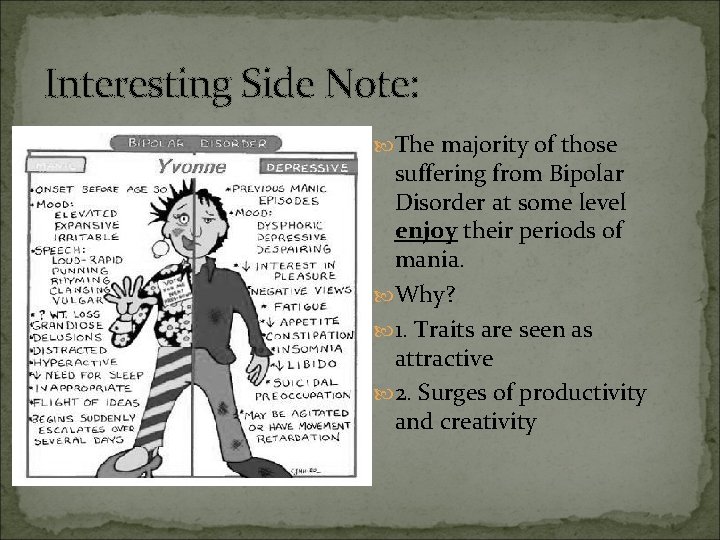 Interesting Side Note: The majority of those suffering from Bipolar Disorder at some level
