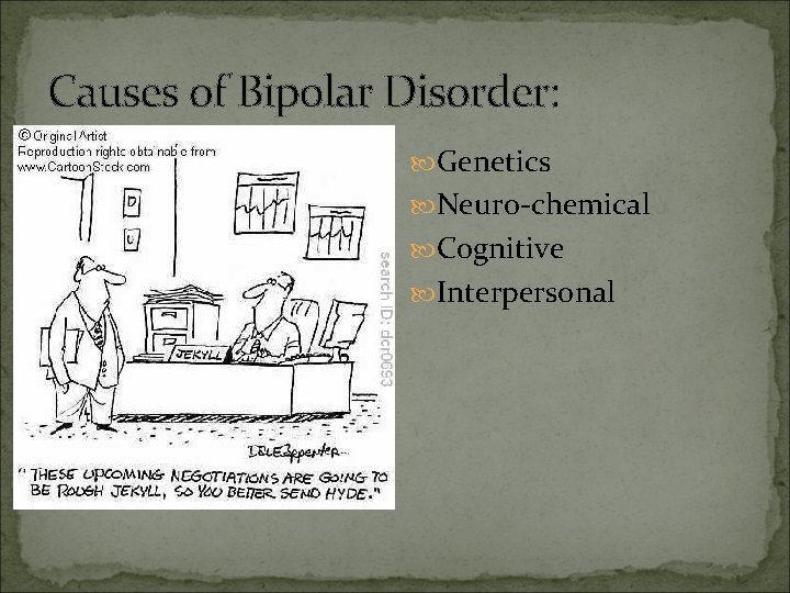 Causes of Bipolar Disorder: Genetics Neuro-chemical Cognitive Interpersonal 