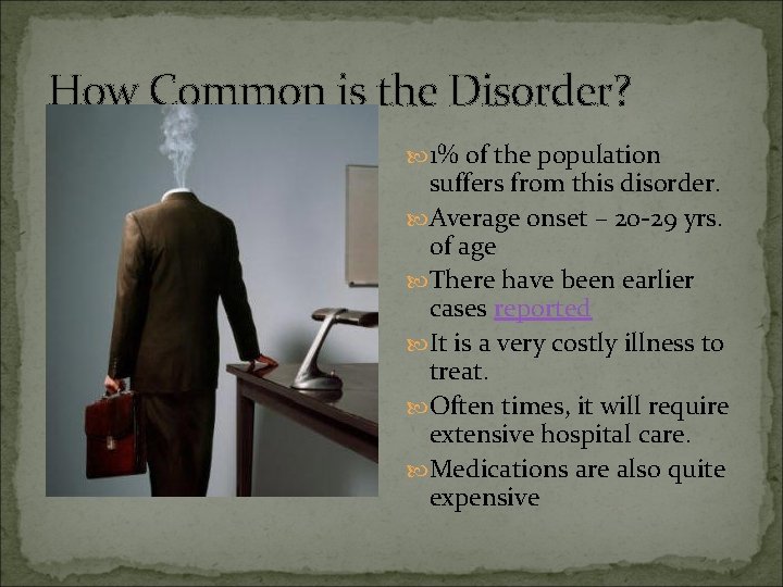 How Common is the Disorder? 1% of the population suffers from this disorder. Average