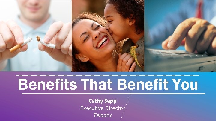 Benefits That Benefit You Cathy Sapp Executive Director Teladoc 