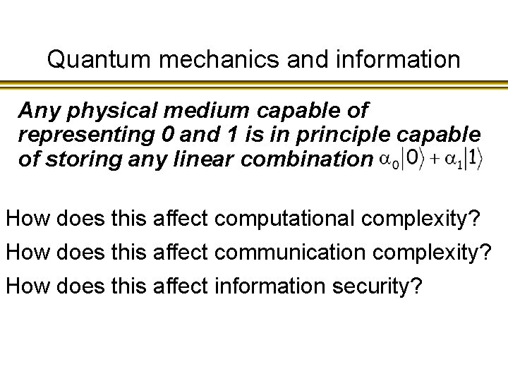Quantum mechanics and information Any physical medium capable of representing 0 and 1 is