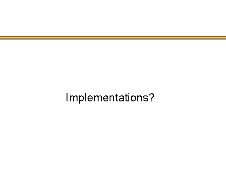 Implementations? 