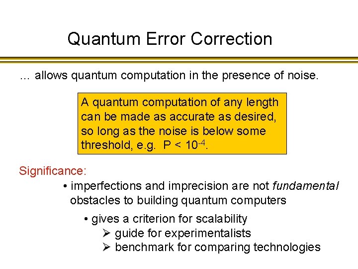 Quantum Error Correction … allows quantum computation in the presence of noise. A quantum