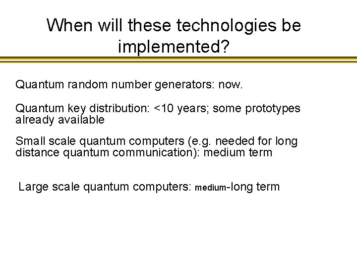 When will these technologies be implemented? Quantum random number generators: now. Quantum key distribution: