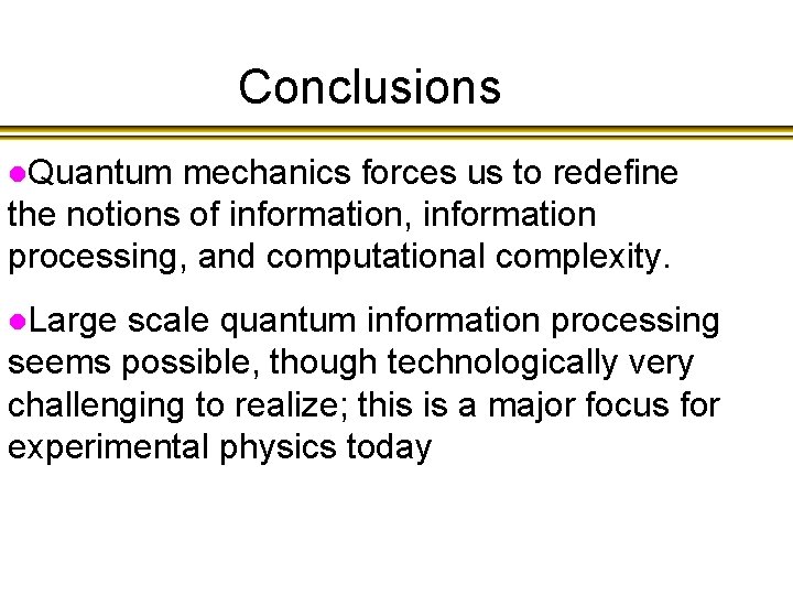 Conclusions l. Quantum mechanics forces us to redefine the notions of information, information processing,