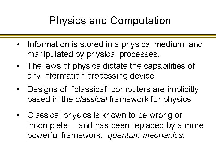 Physics and Computation • Information is stored in a physical medium, and manipulated by