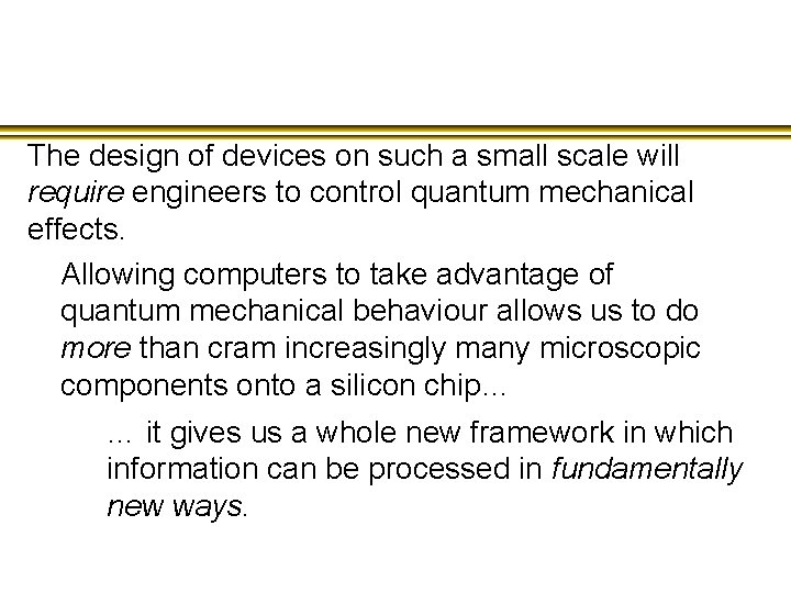 The design of devices on such a small scale will require engineers to control