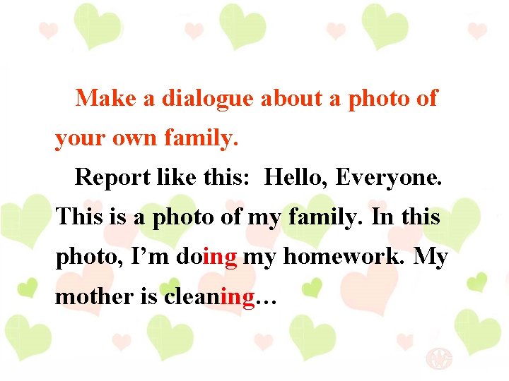 Make a dialogue about a photo of your own family. Report like this: Hello,