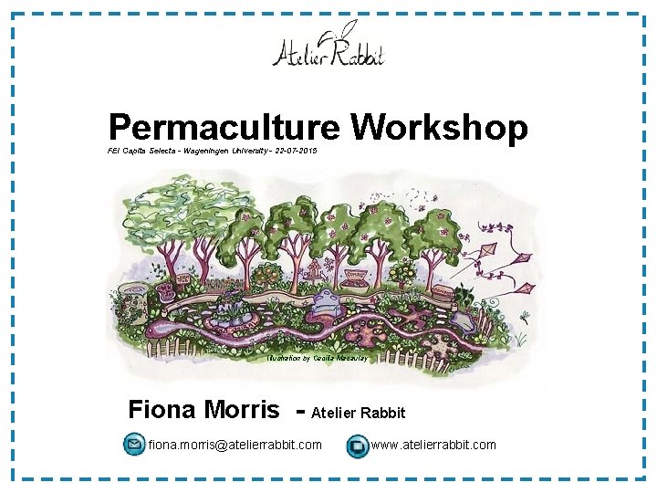 Permaculture Workshop FEI Capita Selecta - Wageningen University - 22 -07 -2015 Illustration by