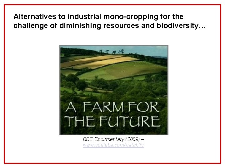 Alternatives to industrial mono-cropping for the challenge of diminishing resources and biodiversity… BBC Documentary