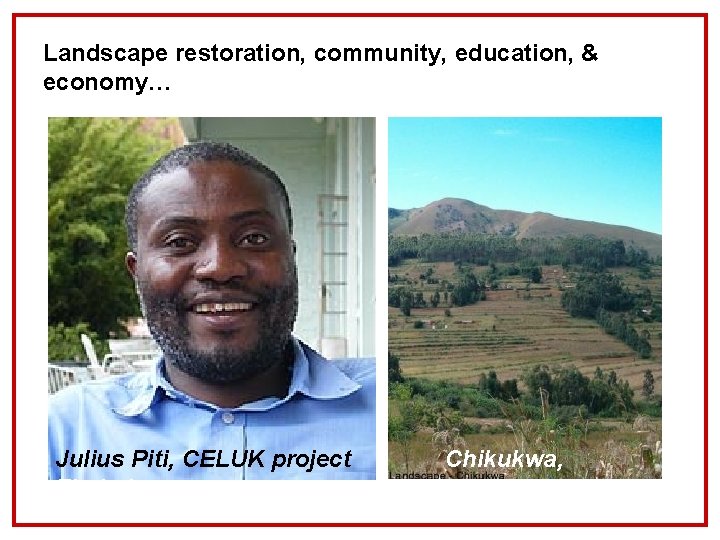 Landscape restoration, community, education, & economy… Julius Piti, CELUK project Zimbabwe Chikukwa, 