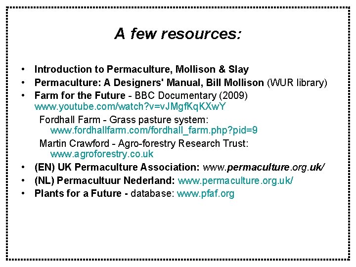 A few resources: • Introduction to Permaculture, Mollison & Slay • Permaculture: A Designers'