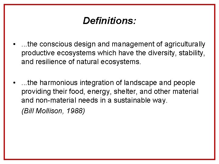 Definitions: • . . . the conscious design and management of agriculturally productive ecosystems