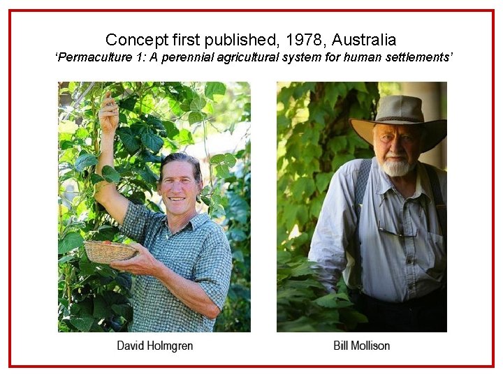 Concept first published, 1978, Australia ‘Permaculture 1: A perennial agricultural system for human settlements’