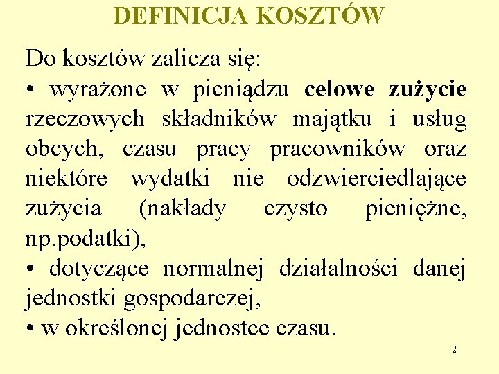 DEFINICJA KOSZTÓW Do kosztów zalicza się: • wyrażone w pieniądzu celowe zużycie rzeczowych składników DEFINICJA KOSZTÓW Do kosztów zalicza się: • wyrażone w pieniądzu celowe zużycie rzeczowych składników