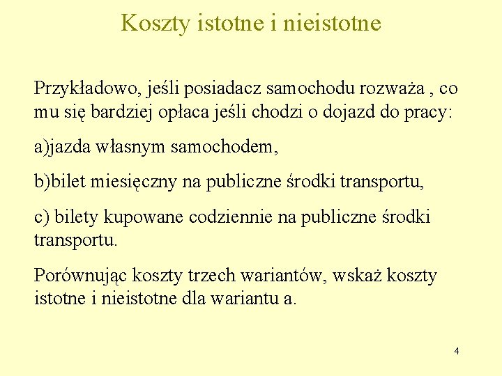 Koszty istotne i nieistotne Przykładowo, jeśli posiadacz samochodu rozważa , co mu się bardziej Koszty istotne i nieistotne Przykładowo, jeśli posiadacz samochodu rozważa , co mu się bardziej