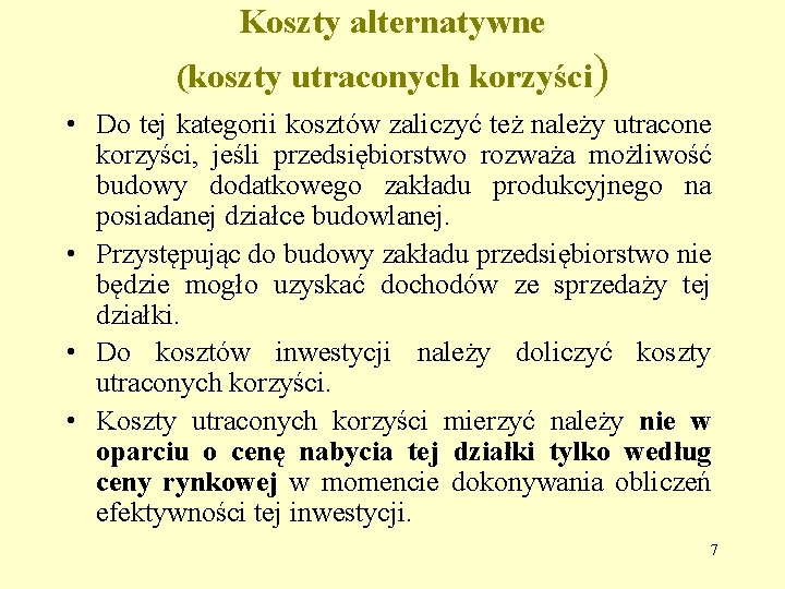 Koszty alternatywne (koszty utraconych korzyści) • Do tej kategorii kosztów zaliczyć też należy utracone Koszty alternatywne (koszty utraconych korzyści) • Do tej kategorii kosztów zaliczyć też należy utracone