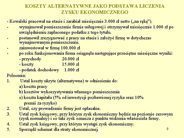 KOSZTY ALTERNATYWNE JAKO PODSTAWA LICZENIA ZYSKU EKONOMICZNEGO - Kowalski pracował na etacie i zarabiał KOSZTY ALTERNATYWNE JAKO PODSTAWA LICZENIA ZYSKU EKONOMICZNEGO - Kowalski pracował na etacie i zarabiał