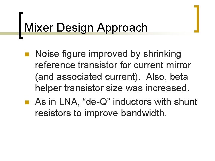 Mixer Design Approach n n Noise figure improved by shrinking reference transistor for current Mixer Design Approach n n Noise figure improved by shrinking reference transistor for current
